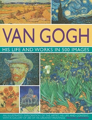 Van Gogh: His Life and Works in 500 Images by Howard, Michael