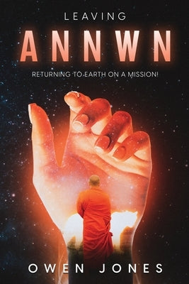 Leaving Annwn: Returning to Earth on a Mission! by Jones, Owen
