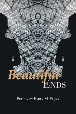 Beautiful Ends by Sujka, Emily M.