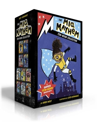 The MIA Mayhem Ten-Book Collection (Boxed Set): MIA Mayhem Is a Superhero!; Learns to Fly!; vs. the Super Bully; Breaks Down Walls; Stops Time!; vs. t by West, Kara