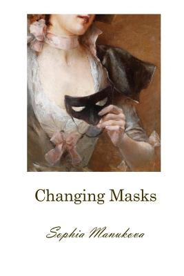 Changing Masks by Manukova, Sophia
