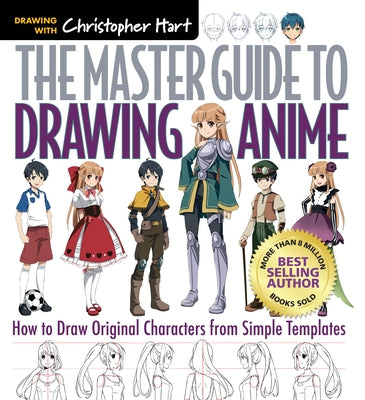 The Master Guide to Drawing Anime: How to Draw Original Characters from Simple Templates Volume 1 by Hart, Christopher