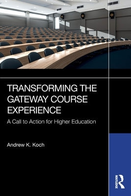 Transforming the Gateway Course Experience: A Call to Action for Higher Education by Koch, Andrew K.