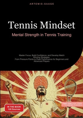 Tennis Mindset: Mental Strength in Tennis Training: Master Focus, Build Confidence, and Develop Match-Winning Strategies - From Pressu by Saage Media Gmbh - English