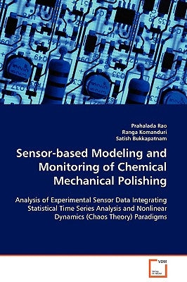 Sensor-based Modeling and Monitoring of Chemical Mechanical Polishing by Rao, Prahalada
