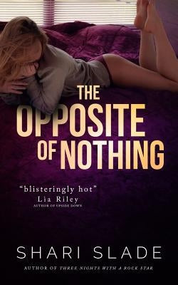 The Opposite of Nothing by Slade, Shari