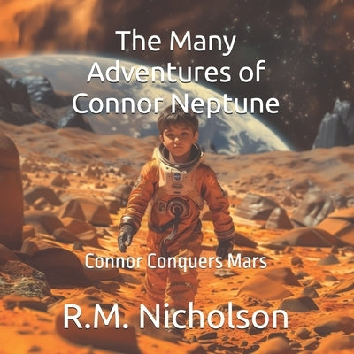 The Many Adventures of Connor Neptune: Connor Conquers Mars by Nicholson, Ryan M.