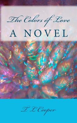 The Colors of Love by Cooper, T. L.