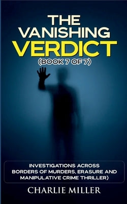 The Vanishing Verdict Series: Book 7 of 7 by Miller, Charlie