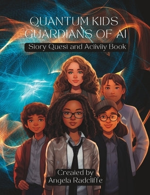 Quantum Kids Guardians of AI: Story Quest and Activity Book by Radcliffe, Angela