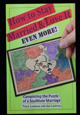 How to Stay Married & Love It EVEN MORE!: Completing the Puzzle of a SoulMate Marriage by Landrum, Jim