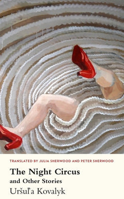 The Night Circus: And Other Stories by Kovalyk, Ursula