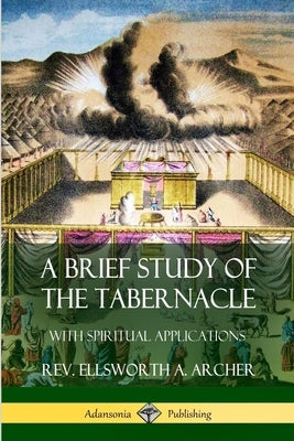 A Brief Study of the Tabernacle by Archer, Ellsworth A.