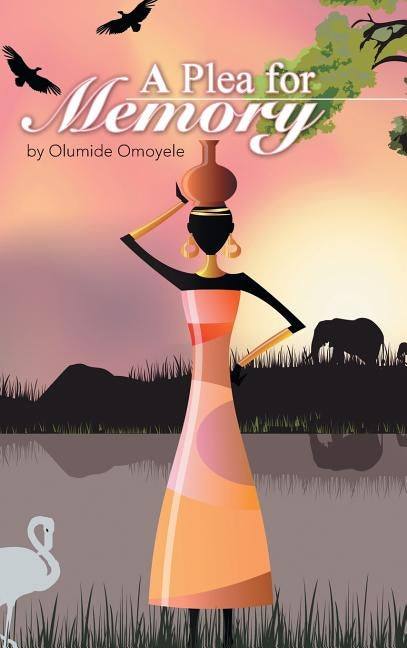 A Plea for Memory by Omoyele, Olumide