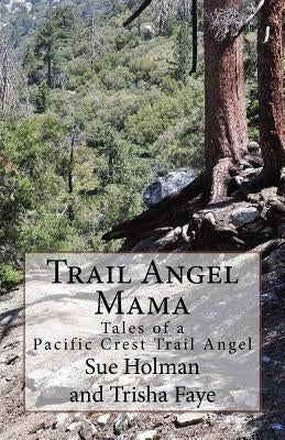 Trail Angel Mama: Tales of a Pacific Crest Trail Angel by Holman, Sue