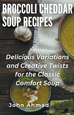 Broccoli Cheddar Soup Recipes by Ahmad, John