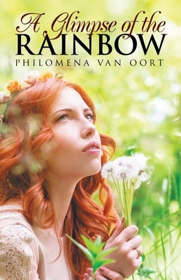 A Glimpse of the Rainbow by Van Oort, Philomena