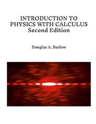 INTRODUCTION TO PHYSICS WITH CALCULUS Second Edition by Barlow, Douglas
