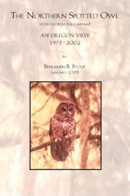 The Northern Spotted Owl - an Oregon View by Stout, Benjamin B.
