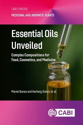 Essential Oils Unveiled: Complex Compositions for Food, Cosmetics, and Medicine by Bunse, Marek