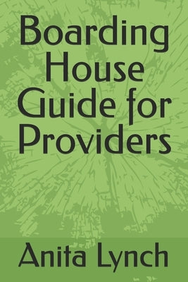 Boarding House Guide for Providers by Lynch, Anita