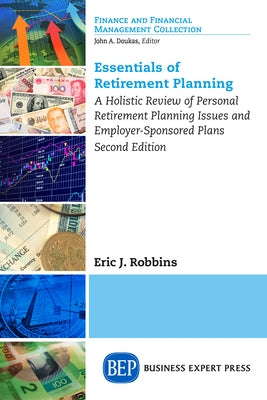Essentials of Retirement Planning: A Holistic Review of Personal Retirement Planning Issues and Employer-Sponsored Plans, Second Edition by Robbins, Eric J.