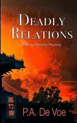 Deadly Relations: A Ming Dynasty Mystery by De Voe, P. a.