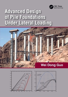Advanced Design of Pile Foundations Under Lateral Loading by Guo, Wei Dong