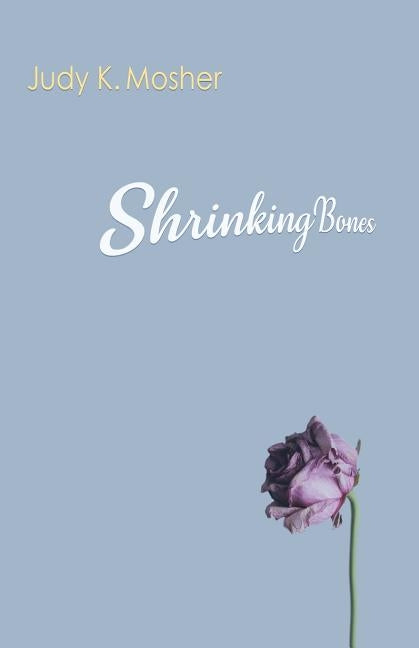 Shrinking Bones by Mosher, Judy K.