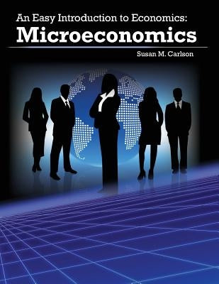 An Easy Introduction to Economics: Microeconomics by Carlson, Susan M.