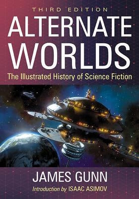 Alternate Worlds: The Illustrated History of Science Fiction, 3D Ed. by Gunn, James