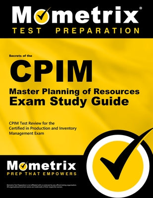 Secrets of the CPIM Master Planning of Resources Exam Study Guide: CPIM Test Review for the Certified in Production and Inventory Management Exam by Mometrix Inventory Management Certificat