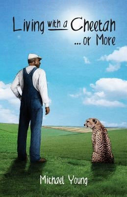 Living with a Cheetah... or More by Young, Michael