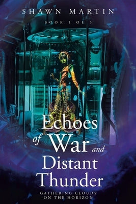 Echoes of War and Distant Thunder: Gathering Clouds on the Horizon by Martin, Shawn