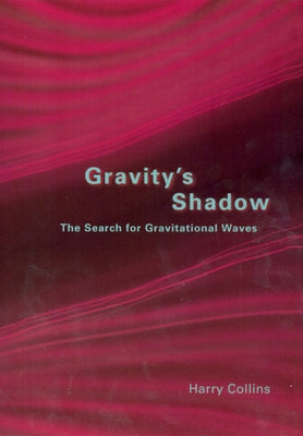 Gravity's Shadow: The Search for Gravitational Waves by Collins, Harry
