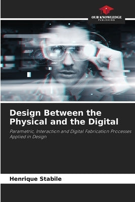 Design Between the Physical and the Digital by Stabile, Henrique
