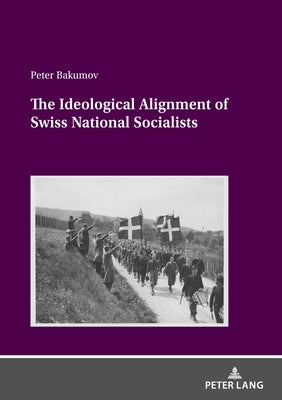 The Ideological Alignment of Swiss National Socialists by Bakumov, Peter