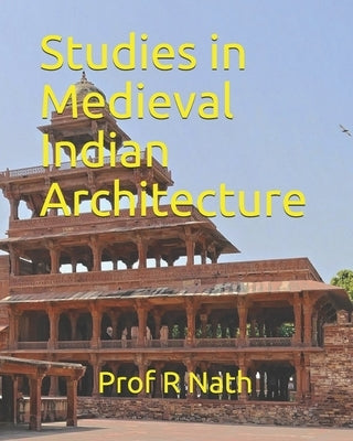 Studies in Medieval Indian Architecture by Nath, R.