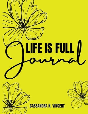 Life Is Full Journal by Vincent, Cassandra N.