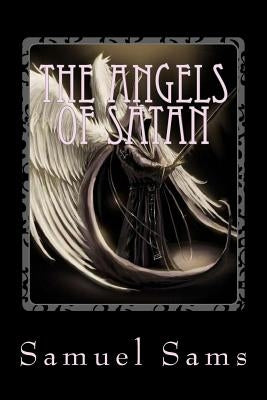 The Angels of Satan by Sams, Samuel