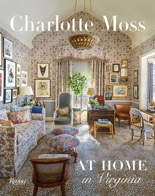 Charlotte Moss: At Home in Virginia by Moss, Charlotte