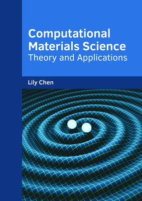 Computational Materials Science: Theory and Applications by Chen, Lily