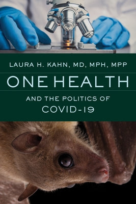 One Health and the Politics of Covid-19 by Kahn, Laura H.