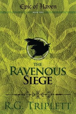 The Ravenous Siege: Epic of Haven Book Two by Triplett, R. G.