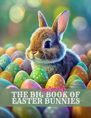 The Big Coloring Book of Easter Bunnies: Great for kids AND adults! by Dragone, B. R.
