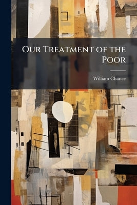 Our Treatment of the Poor by Chance, William