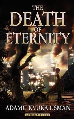 The Death of Eternity by Usman, Adamu Kyuka