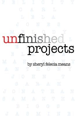Unfinished Projects by Means, Sheryl Felecia