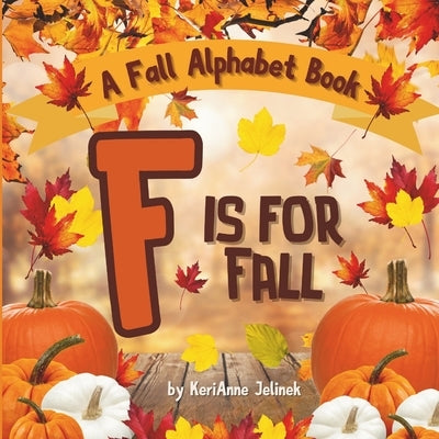 F is for Fall: A Fall Alphabet Book -ABC Books for Kids Ages 2-4, Fall Alphabet Books, Fall for Toddlers, ABC Books for Kindergartene by Publishing, Sloth Dreams