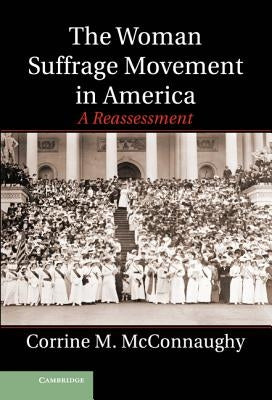 The Woman Suffrage Movement in America: A Reassessment by McConnaughy, Corrine M.